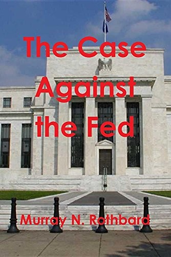The Case Against the Fed by Murray N. Rothbard